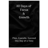 30 Days of Focus & Growth: Plan, Execute, Succeed One Day at a Time