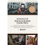 30 Days of Photography Exercises: Rediscover Creativity and Improve Your Eye, One Day at a Time