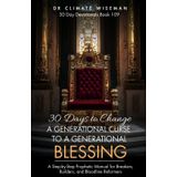 30 Days to Change a Generational Curse to a Generational Blessing: A Step-by-Step Prophetic Manual for Breakers, Builders, and Bloodline Reformers (30 Day Devotionals, Band 109)