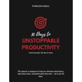 30 Days to UNSTOPPABLE PRODUCTIVITY: – Crush your goals. One day at a time.