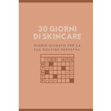 30 Giorni di Skincare: Diario guidato per creare la tua routine perfetta e prenderti cura della pelle ogni giorno
