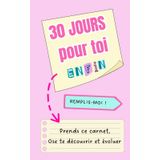 30 jours pour toi (enfin): Carnet de développement personnel à remplir : 30 jours de questions puissantes, de défis motivants et d’exercices créatifs pour enfin penser à toi