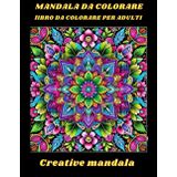 30 Mandala: Un libro da colorare per adulti con 30 bellissimi mandala in vari stili per alleviare lo stress e rilassarsi