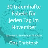 30 traumhafte Fabeln für jeden Tag im November: Gute-Nacht-Geschichten für Kinder
