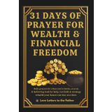 31 Days of Prayer for Wealth & Financial Freedom: Daily prayers for when you’re broke, scared, and believing God for help. Let faith & strategy rebuild your future one day at a time.