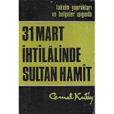 31 Mart İhtilalinde Sultan Hamit - Takvim Yaprakları Ve Belgeler Işığında Cemal Kutay Kalem Yayınları