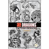 31 Mystic Dragon Tattoos to Color and Create: Discover the Power of Dragons Through 31 Unique Tattoo Illustrations