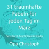31 traumhafte Fabeln für jeden Tag im März: Gute-Nacht-Geschichten für Kinder