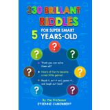 330 BRILLIANT RIDDLES FOR SUPER SMART 5-YEAR-OLDS: Hours of fun to become a real little genius! Read it, ask it, act it out, and laugh out loud! ... Camembert’s Riddle Collection, Band 1)