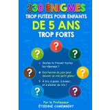 330 ÉNIGMES TROP FUTEES POUR ENFANTS DE 5 ANS TROP FORTS: Des heures de jeux pour devenir un vrai petit génie! À lire, à poser, à mimer et à éclater ... (LES ÉNIGMES DU PROFESSEUR CAMEMBERT, Band 1)