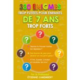 330 ÉNIGMES TROP FUTÉES POUR ENFANTS DE 7 ANS TROP FORTS: Des heures de jeux pour devenir un vrai petit génie! À lire, à poser, à mimer et à éclater ... (LES ÉNIGMES DU PROFESSEUR CAMEMBERT, Band 3)