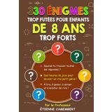330 ÉNIGMES TROP FUTÉES POUR ENFANTS DE 8 ANS TROP FORTS: Des heures de jeux pour devenir un vrai petit génie! À lire, à poser, à mimer et à éclater ... (LES ÉNIGMES DU PROFESSEUR CAMEMBERT, Band 4)