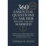 360 ESSENTIAL QUESTIONS TO ASK HER BEFORE YOU GET MARRIED: A Man’s Guide to Deepening Trust, Building Emotional Safety, and Avoiding Regret Later
