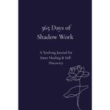365 Days of Shadow Work: A Yearlong Journal for Inner Healing & Self-Discovery: Transform your inner world—one day at a time.