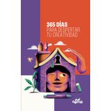 365 para despertar tu creatividad: Reflexiones diarias para desbloquear tu creatividad y transformar tu vida