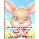 365 QUESTIONS TO CONNECT WITH YOUR FOSTER OR ADOPTIVE CHILD Q/A COACHING RESOURCE: 406 pages, ideal for foster and adoptive parents, guided journal to help build relationships