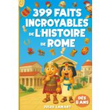 399 faits incroyables de l’histoire de Rome: Des centaines d'anecdotes amusantes sur l'histoire romaine pour les enfants