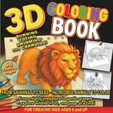 3D COLORING BOOK: Running, Flying, Swimming and Crawling: 66 Amazing Animals to Color + Bonus Page – Jungle, Ocean, Safari & Wildlife Adventure for Creative Kids Ages 6 and Up