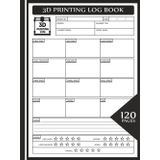 3D Printing Log Book: Track Print Settings, Filament Details, Results & Ratings