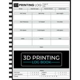 3D Printing Log Book: Track Print Settings, Filament, Results & Quality Ratings | Organized Journal for Hobbyists & Professionals
