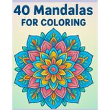 40 Mandalas to Color: Coloring Book for Adults and Teens, Art Therapy (Coloring books)