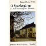 42 Spaziergänge. Historisches in Charlottenburg und Spandau (Berliner Kaleidoskop, Band 17)