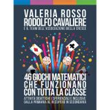 46 giochi matematici che funzionano con tutta la classe: Attività didattiche esperienziali e inclusive: dalla primaria al recupero in secondaria