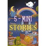 5 Mini Bedtime Stories for Kids: Calming Positive Tales and Fun Nighttime Adventures to Help Children Unwind and Sleep Peacefully