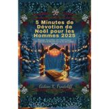 5 Minutes de Dévotion de Noël pour les Hommes 2025: Voyage Quotidien de l'Avent pour Construire et Renforcer la foi en Cette Saison