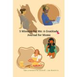 5 Minutes for Me: A Gratitude Journal for Moms: A calm corner for busy days and grateful hearts
