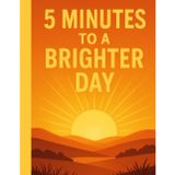 5 Minutes To A Brighter Day: / 8.5x11 Inch Workbook/ 2 Motivating Message Pages/ 118 Workbook lesson Pages/ Glossy Cover/