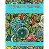 50 Amazing Patterns: Adult Coloring Book, Stress Relieving Mandala Style Patterns