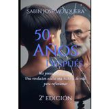 50 Años Después: Mis Penas y Glorias, una Revelación Oculta una Historia para Reflexionar