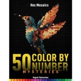 50 Color-by-Number Mysteries: Hex Mosaics: Relaxing Coloring Book for Adults Featuring Animals, Birds, Landscapes & Iconic Landmarks