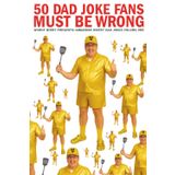 50 Dad Joke Fans Must Be Wrong: Greatest Worst Dad Jokes Volume 1