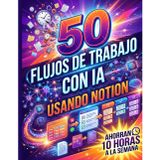 50 Flujos de Trabajo Con Ia Usando Notion Que Ahorran 10 Horas a la Semana