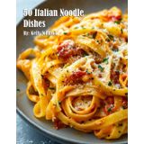 50 Italian Noodle Dishes