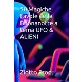 50 Magiche Favole della Buonanotte a tema UFO & ALIENI