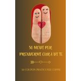 50 modi per prendermi cura di te - Coupon pratici per coppie: Regalo originale e simpatico per lui e lei: Giochi di coppia divertenti, Idee divertenti ... per reinventare la routine (Coupon di Coppia)