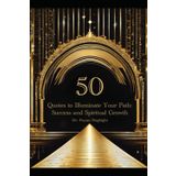 50 Quotes to Illuminate Your Path: Success and Spiritual Growth.