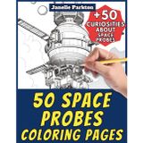 50 Space Probes Coloring Pages for Kids and Adults: +50 Amazing Facts about these Spacecrafts. Coloring Book for Children and Young Boys. Color and Learn with Janelle - Vehicles - Vol. 98