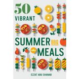 50 Vibrant Summer BBQ Meals: Grill Like a Pro, Eat Like You Care – 50 Irresistibly Clean Recipes