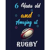 6 Years old and Amazing at Rugby: A Blank Sketchbook for Young Rugby Players to Draw, Sketch, and Create