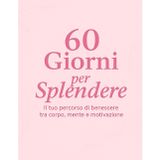 60 Giorni per Splendere: Planner benessere e crescita personale – Diario guidato 60 giorni per ritrovare equilibrio, salute ed energia