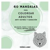 60 Mandalas para Colorear Adultos: Anti-estrés y Sanación: Relájate, pinta y vuelve a ti con el Método Volver
