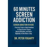 60 Minutes Screen Addiction Screen Addiction in Kids: Practical Tools & Daily Routines to Stop Screen Trance, Boost Attention, and Detox Digitally in One Hour a Day