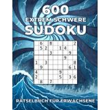 600 extrem schwere Sudoku – Rätselbuch für Erwachsene: Logikrätsel für Fortgeschrittene und Profis – Mit Lösungen