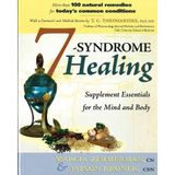7-syndrome Healing: Natural Remedies for Overcoming Cardiovascular Syndrome, Hormone Syndrome, Immune Syndrome, Malabsorption Syndrome, Metabolic Syndrome, Osteo Syndrome