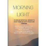 72 Days of Spiritual Wisdom to Start Your Day with Peace and Purpose: Quotes and reflections from Jesus, Buddha, the Qur’an, Rumi, and more A one-page-a-day guide for clarity, calm, and inner strength