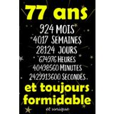 77 ans et toujours formidable et unique: Joyeux Anniversaire 77 ans , Idée Cadeau Personnalisé pour Homme et Femme, Fille, Garçon, Soeur, ... notes joyeux anniversaire humour , 110 pages